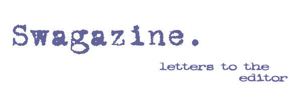 SWAGAZINE letters to the editor [click to return home]